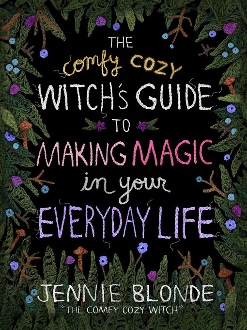 Title details for The Comfy Cozy Witch's Guide to Making Magic in Your Everyday Life by Jennie Blonde - Wait list